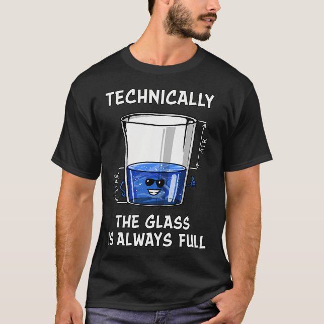 Physics Technically The Glass Is Always Full T-Shirt (Front)