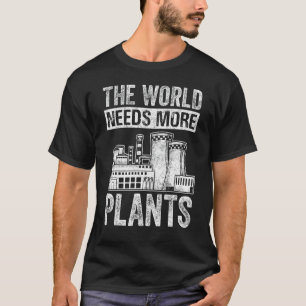 Physics The World Needs More Plants Nuclear Engine T-Shirt