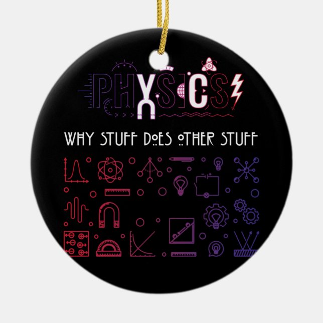 Physics Why Stuff Does Other Stuff Physicists Ceramic Ornament (Front)