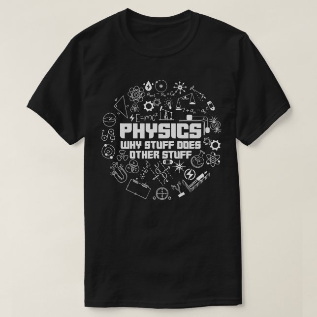 Physics Why Stuff Does Other Stuff Science Nuclear T-Shirt (Design Front)