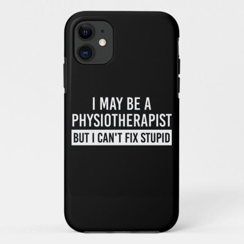Physiotherapist Funny Sayings PT gifts iPhone 11 Case