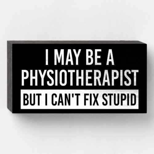 Physiotherapist Funny Sayings PT Physical Therapy  Wooden Box Sign