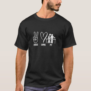 Physiotherapy Lover Peace Love PT Physical Therapi T-Shirt