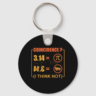 Pi 3.14 Pie Coincidence I Think Not Funny Pi Day Keychain
