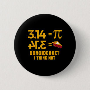 Pi 3 14 = Pie Coincidence I Think Not Math Pun  Button