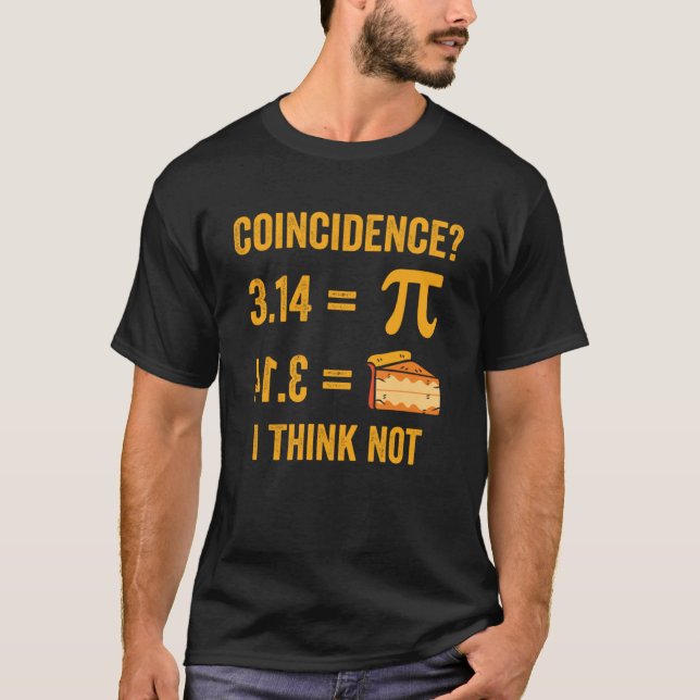 Pi 3 14 Pie Coincidence I Think Not Math Pun Pi Da T-Shirt (Front)