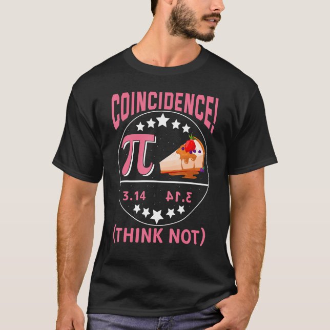 Pi 3,14  Pie Coincidence  I Think Not Math Pun T-Shirt (Front)