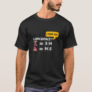 Pi 3,14 = Pie Coincidence? I Think Not Pun Math T-Shirt