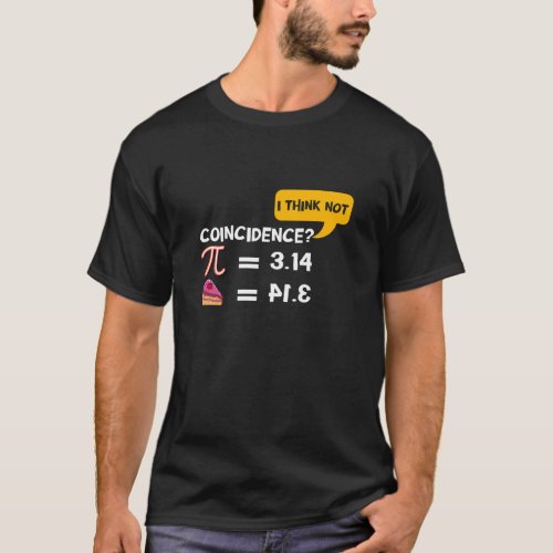 Pi 314  Pie Coincidence I Think Not Pun Math T_Shirt