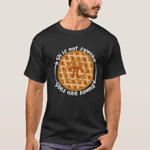 Pi Are Not Square Pies are Round T_Shirt