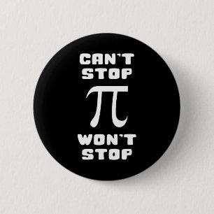 Pi Can't Stop Wont Stop Pi Day 3.14 Math Nerd Geek Button