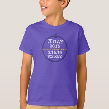Pi Day 2015: A Once-in-a-lifetime Moment! T-shirt by PiDay2015 at Zazzle