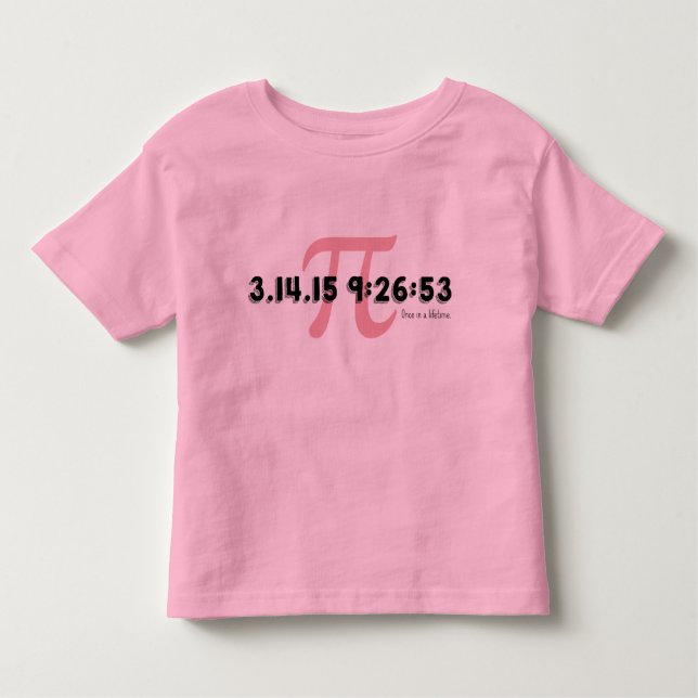 Pi Day 2015: Once in a lifetime. Toddler T-shirt (Front)