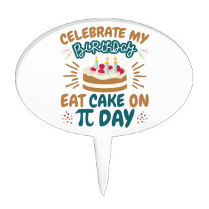 Pi Day Birthday Funny Eat Cake Topper