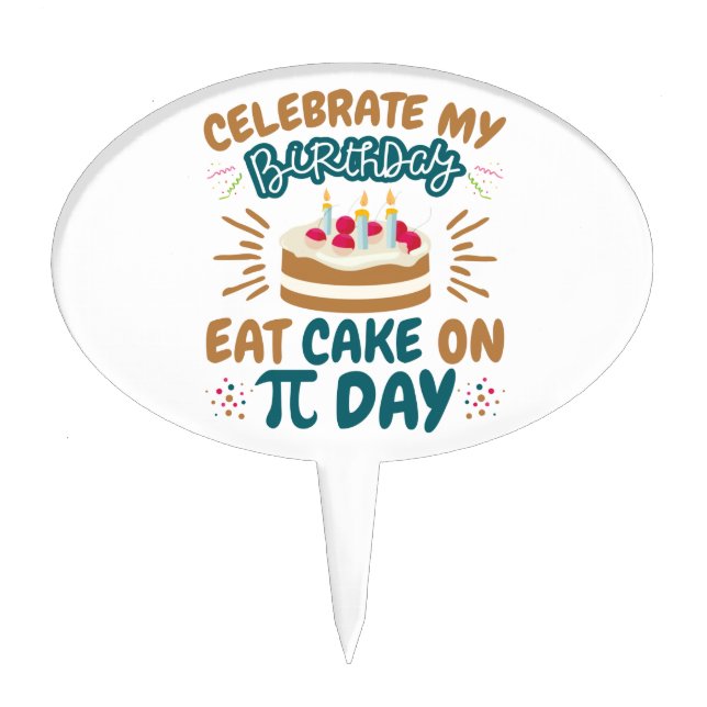 Pi Day Birthday Funny Eat Cake Topper (Front)