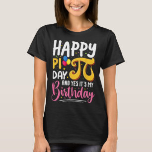 Pi Day Birthday Math Lover Happy Pi Day Yes It's M T-Shirt