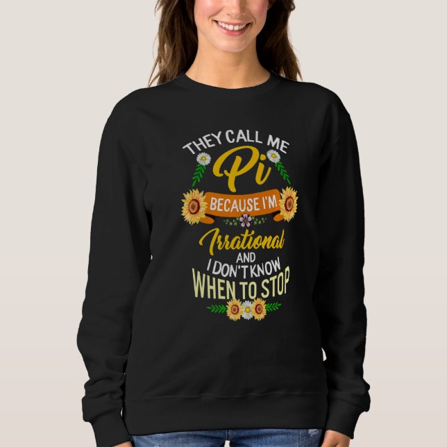 Pi Day Call Me Pi Because I'm Irrational Math Teac Sweatshirt (Front)