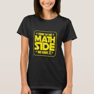 Pi Day - Come To The Math Side We Have Pi Funny T-Shirt
