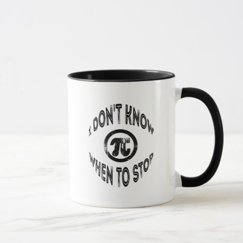 Pi Day Dont Know When to Stop Distressed Mug