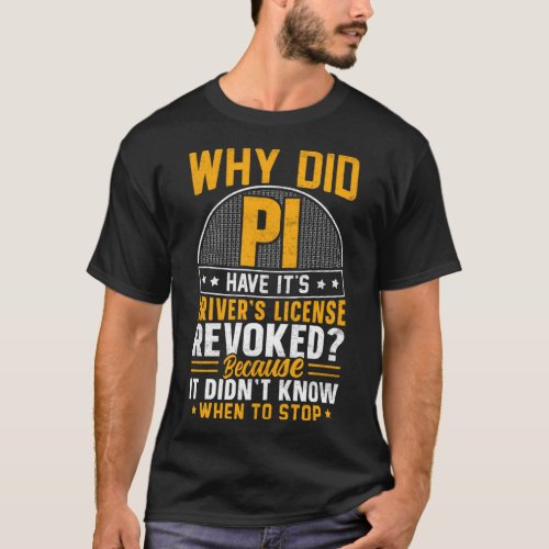 Pi Day  Drivers License Revoked Didn t Know When t T_Shirt