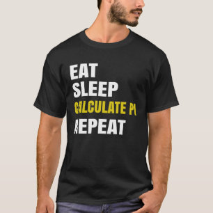 Pi Day Eat Sleep Calculate PI  Math Joke Pi T-Shirt
