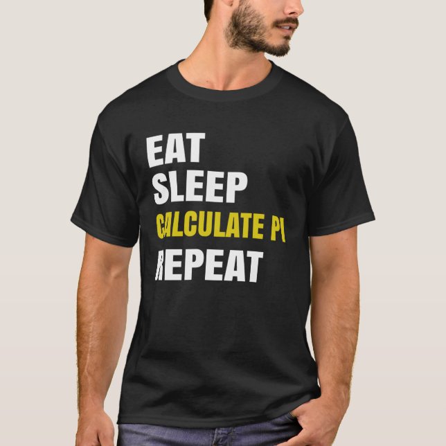 Pi Day Eat Sleep Calculate PI  Math Joke Pi T-Shirt (Front)