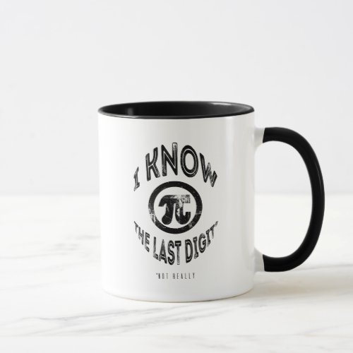 Pi Day I Know the Last Digit Distressed Mug