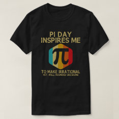 Pi Day Inspires Me To Make Irrational 3.14 Math T-shirt at Zazzle