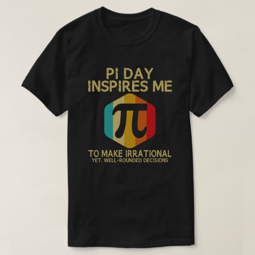 Pi Day Inspires Me To Make Irrational 314 Math T_Shirt
