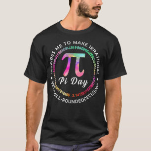Pi Day Inspires Me To Make Irrational Decisions 3 T-Shirt