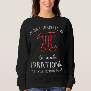 Pi Day Inspires Me To Make Irrational Funny Buffal Sweatshirt