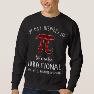 Pi Day Inspires Me To Make Irrational Funny Buffal Sweatshirt