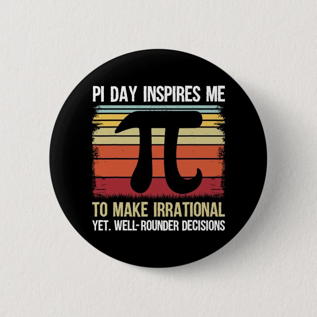 Pi Day Inspires Me To Make Irrational - Retro Math Button (Front)