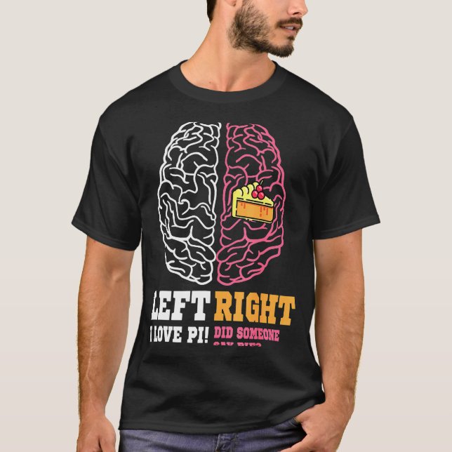 Pi Day Left Vs Right Brain Pie  Math Geek T-Shirt (Front)