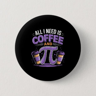 Pi Day Live All I Need Is Coffee And Pi Math 14 Ma Button