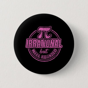 Pi Day March 14th Quote - Irrational But Well Roun Button
