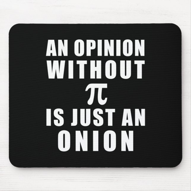 Pi Day Math 3.14 An Opinion Without Pi Is Just An  Mouse Pad (Front)