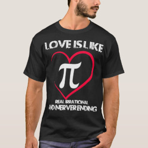 Pi Day Math Love Is Like Pi Never Ending Valentine T-Shirt