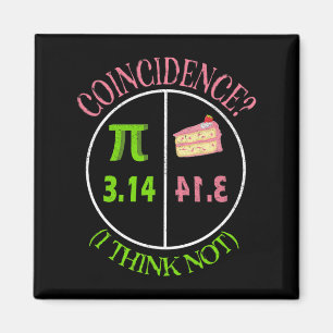 Pi Day Math Lover 3.14 Pie Coincidence I Think Not Magnet