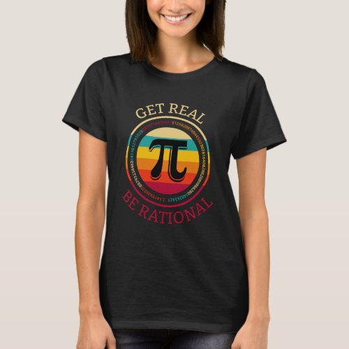 Pi Day Math Nerd Geek Pun I Get Real Be Rational T_Shirt