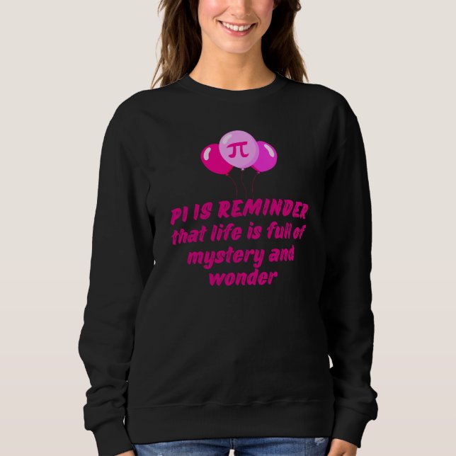  PI DAY QUOTES FOR LIFE, MATH LOVERS, MATH TEACHER SWEATSHIRT (Front)