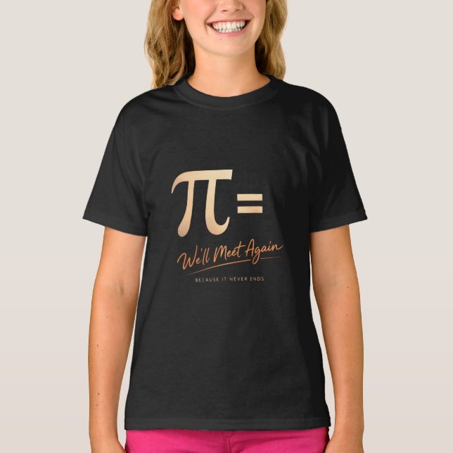 Pi Day Shirt – PI = We’ll Meet Again – Modern Math (Front)