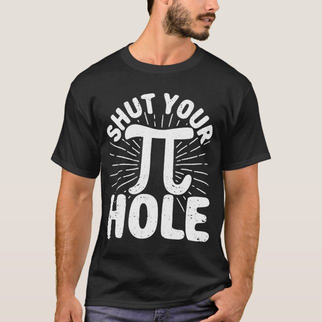 Pi Day Teacher Student Math 3 14 Science Shut Your T-Shirt (Front)