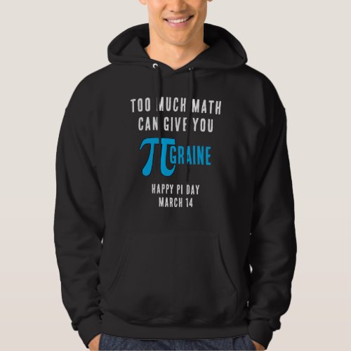 Pi Day TOO MUCH MATH CAN GIVE YOU PI_GRAINE Hoodie