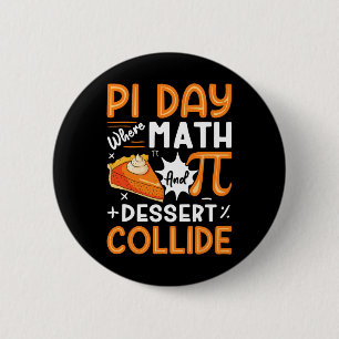 Pi Day Where Math And Dessert Collide - Math Lover Button