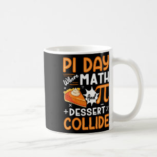 Pi Day Where Math And Dessert Collide - Math Lover Coffee Mug
