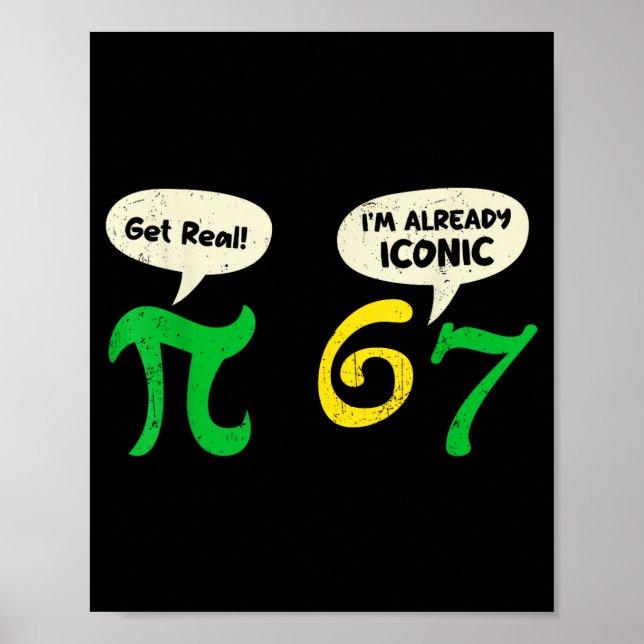 Pi Get Real 67 Im Already Iconic Funny 67 Pi Math  Poster (Front)