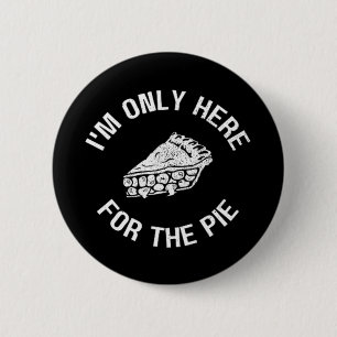 Pi I'm Only Here For The Pie Funny Button