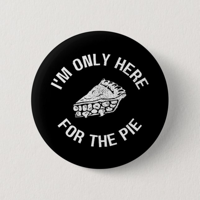 Pi I'm Only Here For The Pie Funny Button (Front)