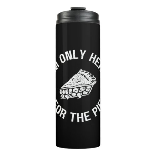 Pi Im Only Here For The Pie Funny Thermal Tumbler